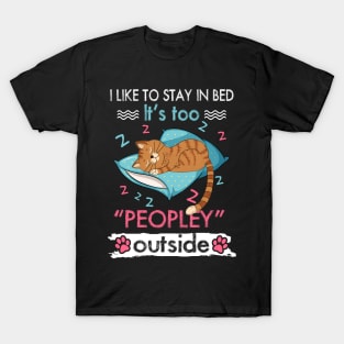 I Like To Stay In Bed It_s Too Peopley Outside Funny cat T-Shirt